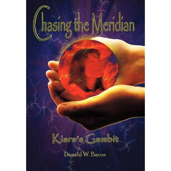 Chasing the Meridian: Book I: Kiara's Gambit, (Hardcover)