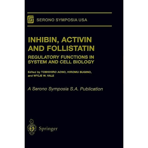 Serono Symposia USA Inhibin, Activin and Follistatin: Regulatory Functions in System and Cell Biology, (Hardcover)