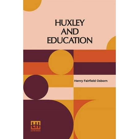 Huxley And Education: Address At The Opening Of The College Year Columbia University September 28 1910 (Paperback)