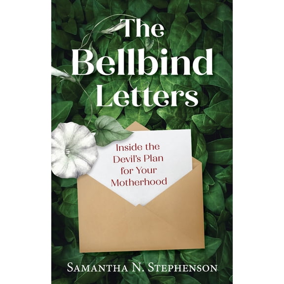 The Bellbind Letters: Inside the Devil's Plan for Your Motherhood, (Paperback)