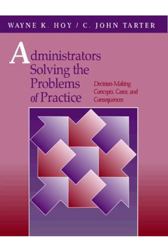 Pre-Owned Administrators Solving the Problems of Practice: Decision-Making Concepts, Cases, and Consequences (Paperback) 0205155944 9780205155941