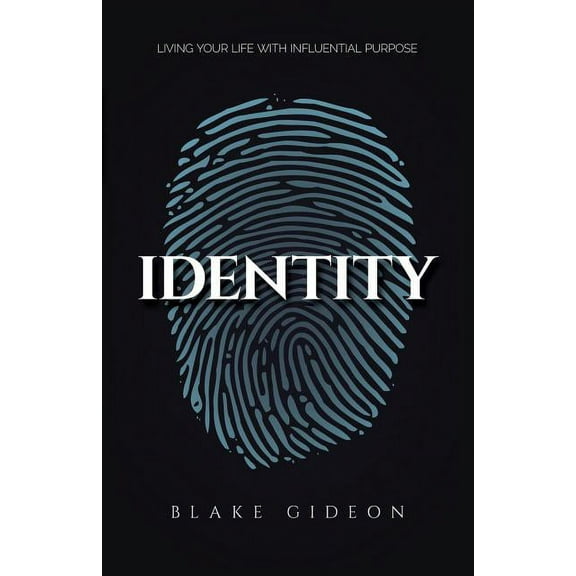 Identity: Living Your Life with Influential Purpose, (Paperback)