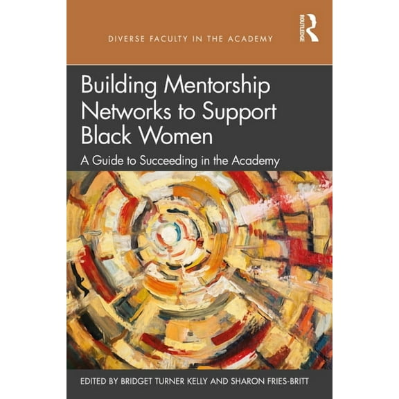 Diverse Faculty in the Academy Building Mentorship Networks to Support Black Women: A Guide to Succeeding in the Academy, (Paperback)