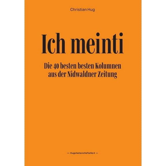 Ich meinti IV: Die 40 besten besten Kolumnen aus der Nidwaldner Zeitung, (Paperback)