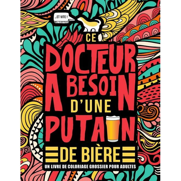 Ce Docteur A Besoin D Une Putain De Bi Re Un Livre De Coloriage Grossier Pour Adultes Un Livre Anti Stress Vulgaire Pour Docteurs Avec Des Gros Mots Walmart Com Walmart Com Ce Docteur A Besoin D Une Putain De Bi Re Un Livre De Coloriage Grossier Pour Adultes Un Livre Anti Stress Vulgaire Pour Docteurs Avec Des Gros Mots Walmart Com Walmart Com