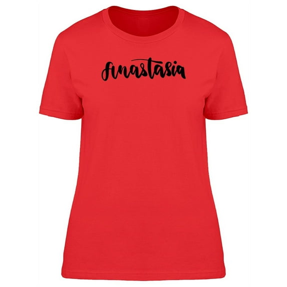 Anastasia Cute Female Name T-Shirt Women -Image by Shutterstock, Female x-Large