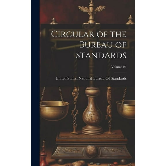 Circular of the Bureau of Standards; Volume 24 (Hardcover)