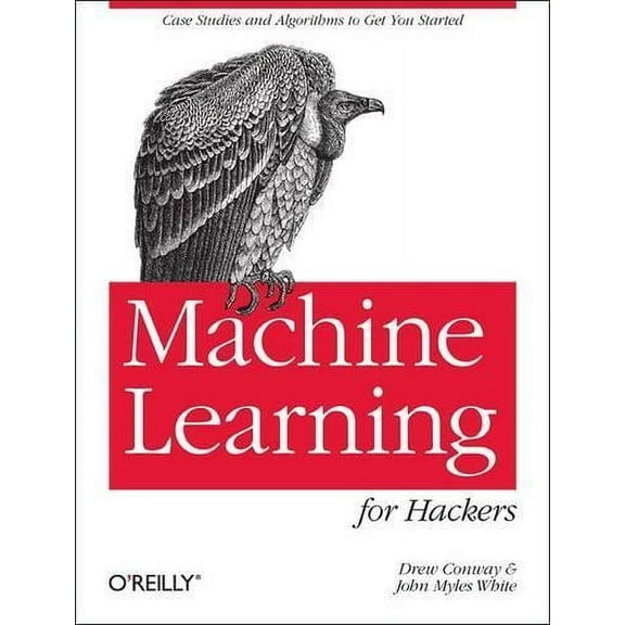 Machine Learning for Hackers: Case Studies and Algorithms to Get You Started (Paperback)