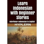 BERMUDA WORD HYPLERN; KEES VAN DEN END Learn Indonesian with Interlinear Stories for Beginners, Int: Learn Indonesian with Beginner Stories: Interlinear Indonesian to English (Paperback)