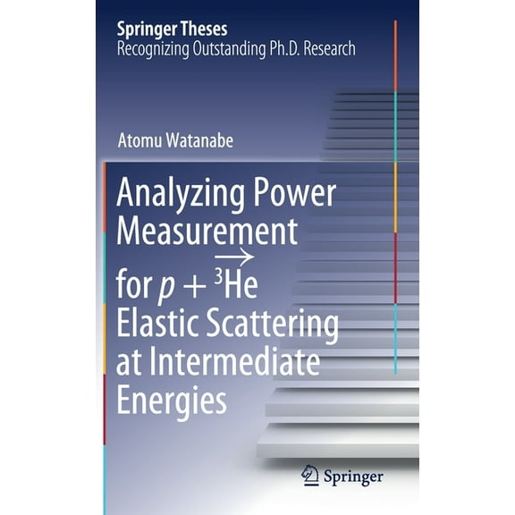 Springer Theses Analyzing Power Measurement for P   3he Elastic Scattering at Intermediate Energies, (Hardcover)