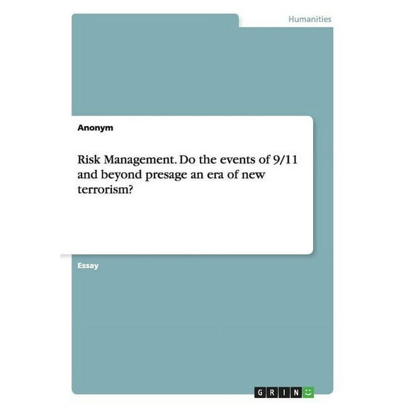 Risk Management. Do the events of 9/11 and beyond presage an era of new terrorism? (Paperback)