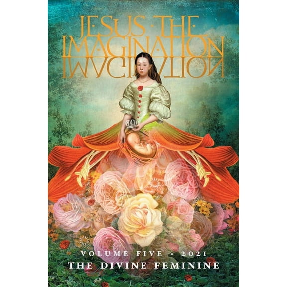 Jesus the Imagination: A Journal of Spiritual Revolution: The Divine Feminine (Volume Five, 2021), (Paperback)