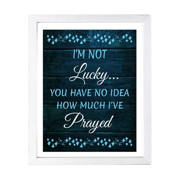 Designs ByLITA I'm Not Lucky... You Have No Idea How Much I've Prayed, 11 x 14 White Framed Wall Art Print | Religious Church & Home Decor
