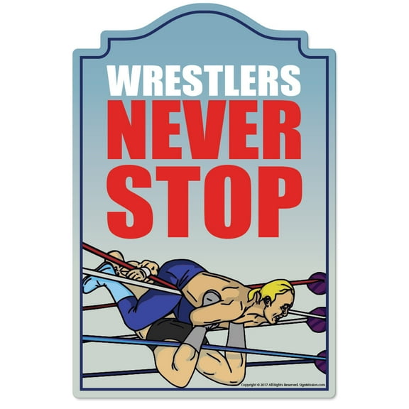 Wrestlers Never Stop Novelty Sign | Indoor/Outdoor | Funny Home Décor for Garages, Living Rooms, Bedroom, Offices | SignMission personalized gift Wall Plaque Decoration
