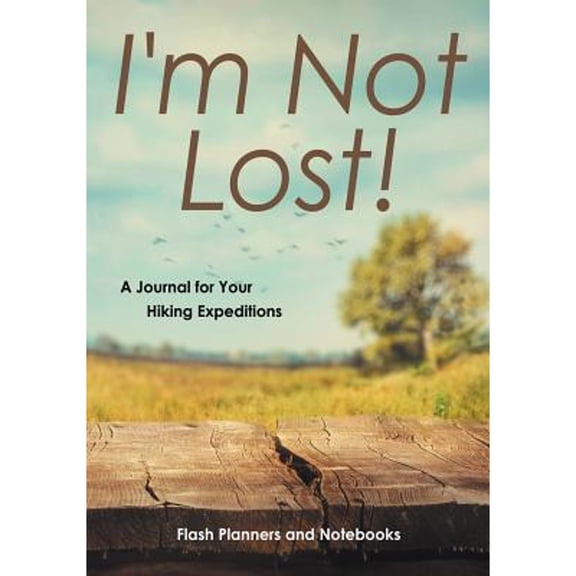 I'm Not Lost! A Journal for Your Hiking Expeditions (Paperback)