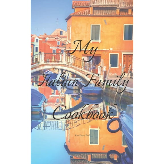 My Italian Family Cookbook: An easy way to create your very own Italian family Pasta cookbook with your favorite recipes, in an 5"x8" 100 writable