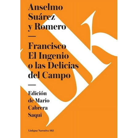 Narrativa Francisco: El Ingenio o las Delicias del Campo, Book 465, (Paperback)