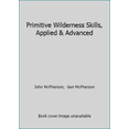thumbnail image 1 of Pre-Owned Primitive Wilderness Skills, Applied & Advanced (Paperback) 0967877784 9780967877785, 1 of 1