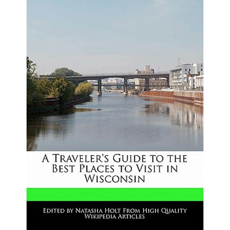 A Traveler's Guide to the Best Places to Visit in (Best Places To Visit In Wisconsin)