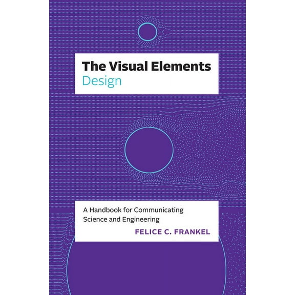 Visual Elements The Visual Elements--Design: A Handbook for Communicating Science and Engineering, (Paperback)