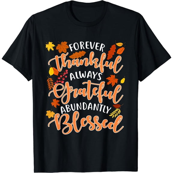 Forever Thankful Always Grateful Abundantly Blessed T-Shirt