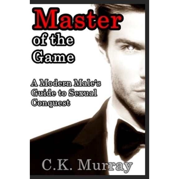 Master of the Game: A Modern Male's Guide to Sexual Conquest (Paperback)