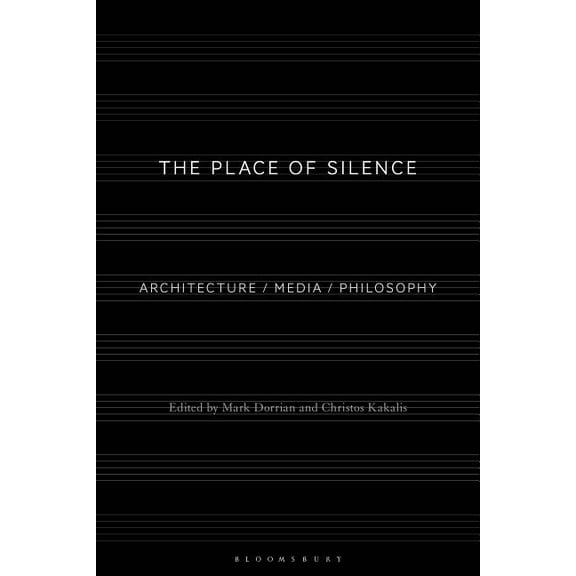 The Place of Silence: Architecture / Media / Philosophy, (Hardcover)