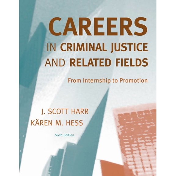 Careers in Criminal Justice and Related Fields: From Internship to Promotion, (Paperback)