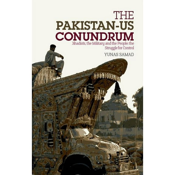 Pakistan-Us Conundrum: Jihadists, the Military and the People-The Struggle for Control (Hardcover)