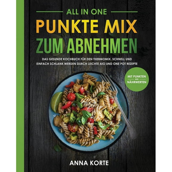 All In One: Punkte Mix zum Abnehmen: Das gesunde Kochbuch fÃ¼r den Thermomix. Schnell und einfach schlank werden durch le, (Paperback)