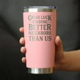 thumbnail image 3 of Bevvee Insulated Travel Tumbler 20 oz Better Neighbors Neighbor Gifts Tumblers, 3 of 4