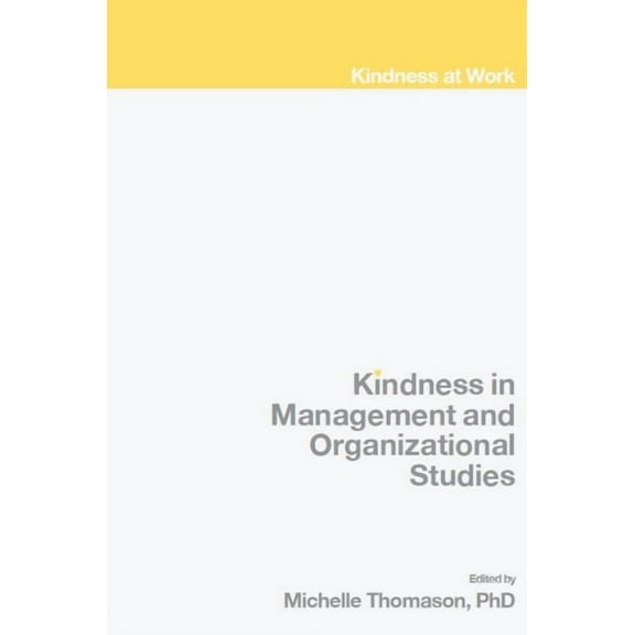 Kindness at Work Kindness in Management and Organizational Studies, (Hardcover)