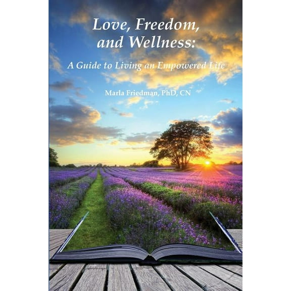 Love, Freedom, and Wellness: A Guide To Living an Empowered Life, (Paperback)