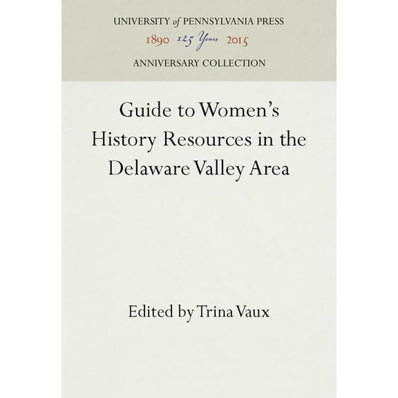 Anniversary Collection Guide to Women's History Resources in the Delaware Valley Area, (Hardcover)
