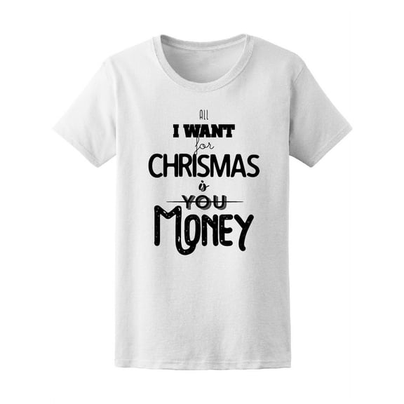 All I Want For Xmas Is Money Women Tee - Image by Shutterstock