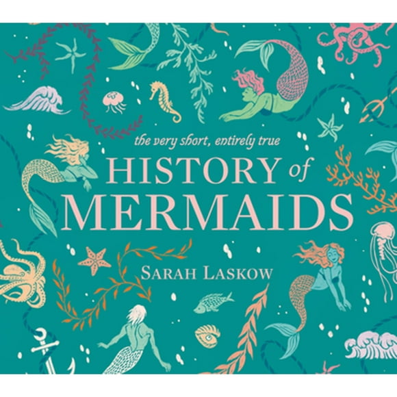 Pre-Owned The Very Short, Entirely True History of Mermaids (Hardcover 9781524792756) by Sarah Laskow