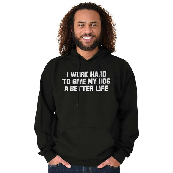 Work Hard Give Dog Better Life Joke Hoodie Sweatshirt Women Men Brisco Brands S
