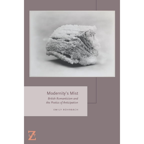 Lit Z Modernity's Mist: British Romanticism and the Poetics of Anticipation, (Paperback)