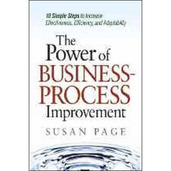 Pre-Owned The Power of Business Process Improvement: 10 Simple Steps to Increase Effectiveness, Efficiency, and Adaptability (Hardcover) 0814414788 9780814414781