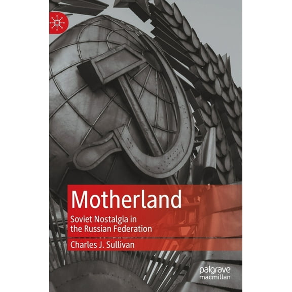 Motherland: Soviet Nostalgia in the Russian Federation, (Hardcover)
