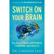 Pre-Owned Switch on Your Brain: The Key to Peak Happiness, Thinking, and Health (Paperback 9780801016240) by Dr. Caroline Leaf