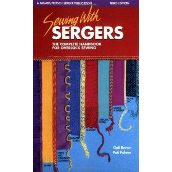 Pre-Owned Sewing With Sergers : The Complete Handbook for Overlock Sewing (Paperback) 0935278257 9780935278255