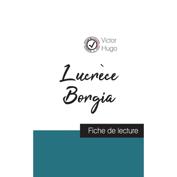Lucr?ce Borgia de Victor Hugo (fiche de lecture et analyse compl?te de l'oeuvre)