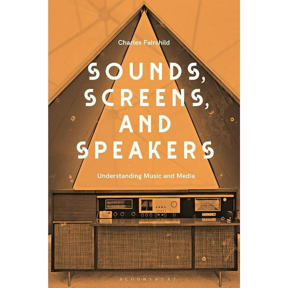 Sounds, Screens, Speakers: An Introduction to Music and Media, (Hardcover)