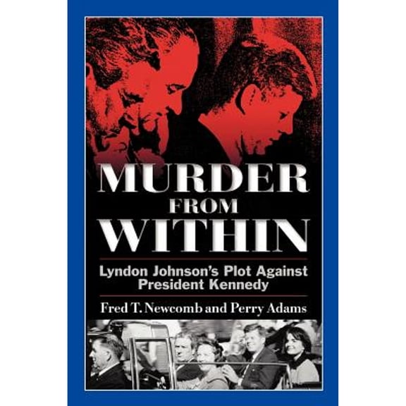 Pre-Owned Murder from Within: Lyndon Johnson's Plot Against President Kennedy (Paperback) 1463422423 9781463422424