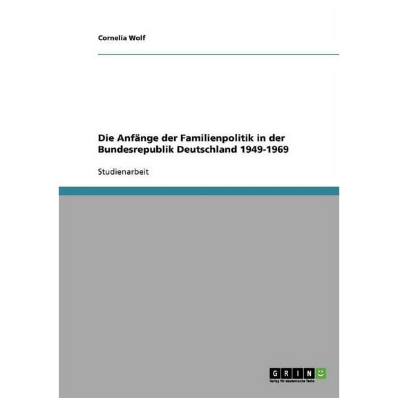 Die Anfänge der Familienpolitik in der Bundesrepublik Deutschland 1949-1969 (Paperback)