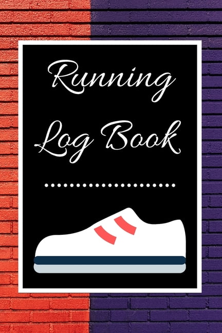 Running Log Book: My Running Diary, Runners Training Log ...