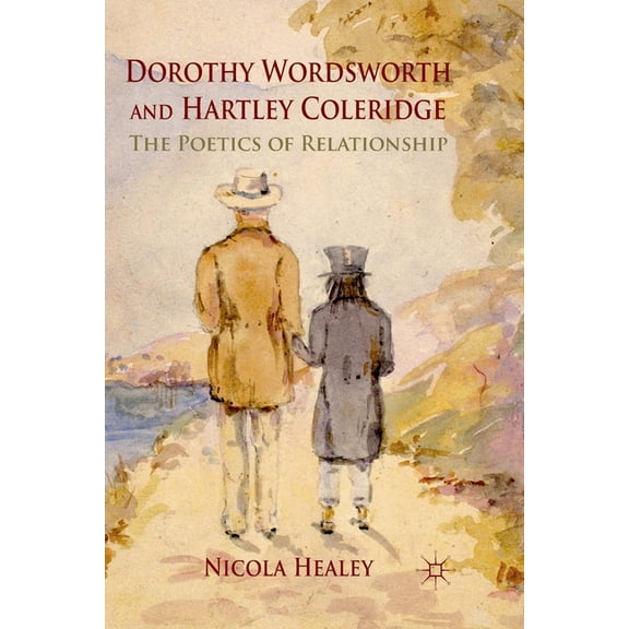 Dorothy Wordsworth and Hartley Coleridge: The Poetics of Relationship, (Paperback)