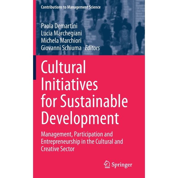 Contributions to Management Science Cultural Initiatives for Sustainable Development: Management, Participation and Entrepreneurship in the Cultural and Cre, (Hardcover)