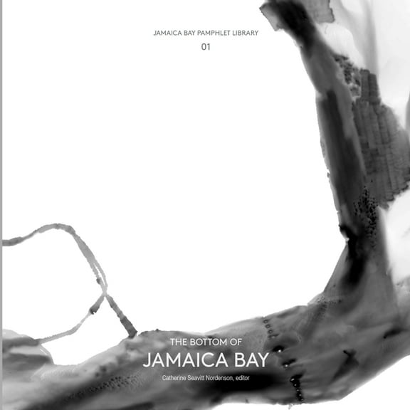 Jamaica Bay Pamphlet Library 01: The Bottom of Jamaica Bay, (Paperback)